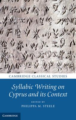 Syllabic Writing on Cyprus and its Context - Steele, Philippa M. (Editor)