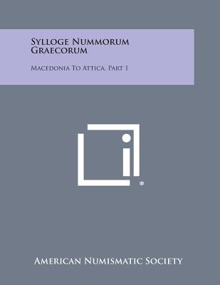 Sylloge Nummorum Graecorum: Macedonia To Attica, Part 1 - American Numismatic Society