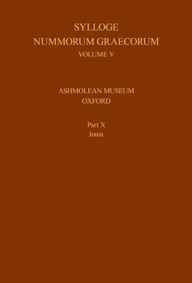 Sylloge Nummorum Graecorum, Volume V, Ashmolean Museum, Oxford. Part X, Ionia - Kinns, Philip, and Ireland, Stanley, and Heuchert, Volker