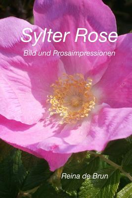 Sylter Rose: Bild Und Prosaimpressionen - De Brun, Reina