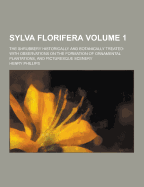 Sylva Florifera; The Shrubbery Historically and Botanically Treated: With Observations on the Formation of Ornamental Plantations, and Picturesque Sce