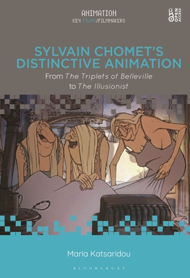 Sylvain Chomet's Distinctive Animation: From the Triplets of Belleville to the Illusionist - Katsaridou, Maria, and Pallant, Chris (Editor), and Formenti, Cristina (Editor)