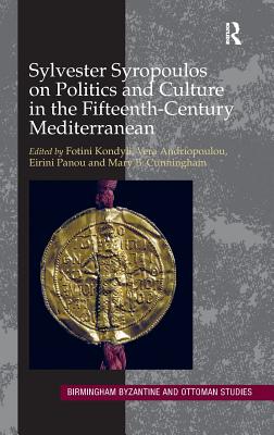 Sylvester Syropoulos on Politics and Culture in the Fifteenth-Century Mediterranean: Themes and Problems in the Memoirs, Section IV - Kondyli, Fotini (Editor), and Andriopoulou, Vera (Editor), and Panou, Eirini (Editor)