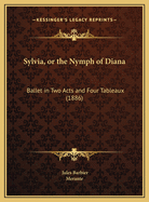 Sylvia, or the Nymph of Diana: Ballet in Two Acts and Four Tableaux (1886)