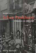 Sylvia Pankhurst: A Crusading Life 1882-1960