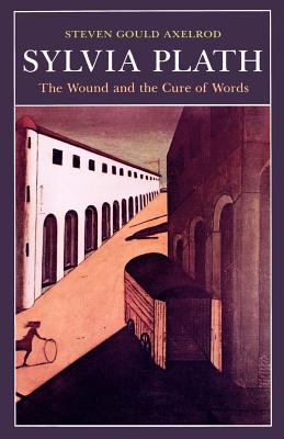Sylvia Plath: The Wound and the Cure of Words - Axelrod, Steven Gould, Professor