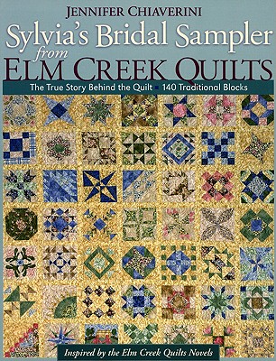 Sylvia's Bridal Sampler from Elm Creek Quilts-Print on Demand Edition: The True Story Behind the Quilt - 140 Traditional Blocks - Chiaverini, Jennifer