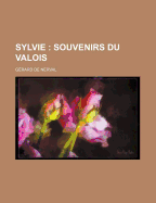 Sylvie; Souvenirs Du Valois