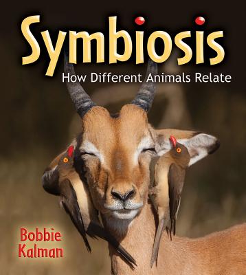 Symbiosis: How Different Animals Relate - Kalman, Bobbie
