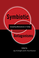 Symbiotic Antagonisms: Competing Nationalisms in Turkey