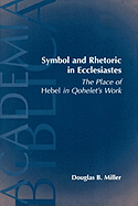 Symbol and Rhetoric in Ecclesiastes: The Place of Hebel in Qohelets Work