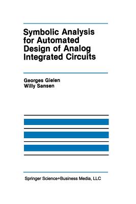 Symbolic Analysis for Automated Design of Analog Integrated Circuits - Gielen, Georges, and Sansen, Willy M C