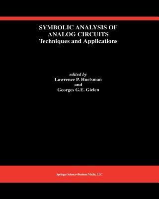 Symbolic Analysis of Analog Circuits: Techniques and Applications: A Special Issue of Analog Integrated Circuits and Signal Processing - Huelsman, Lawrence P (Editor), and Gielen, Georges (Editor)