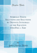 Symbolic Finite Solutions and Solutions by Definite Integrals of the Equation Dny/Dxn = Xmy (Classic Reprint)
