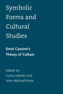 Symbolic Forms and Cultural Studies: Ernst Cassirer's Theory of Culture