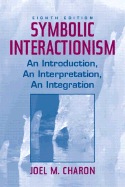 Symbolic Interactionism: An Introduction, an Interpretation, an Integration - Charon, Joel M