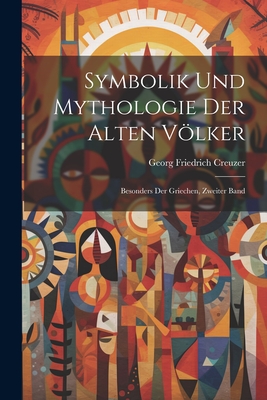 Symbolik Und Mythologie Der Alten Vlker: Besonders Der Griechen, Zweiter Band - Creuzer, Georg Friedrich