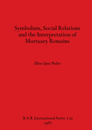 Symbolism Social Relations and the Interpretation of Mortuary Remains