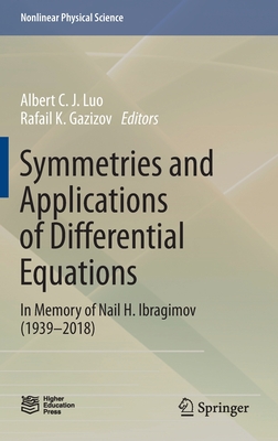 Symmetries and Applications of Differential Equations: In Memory of Nail H. Ibragimov (1939-2018) - Luo, Albert C J (Editor), and Gazizov, Rafail K (Editor)