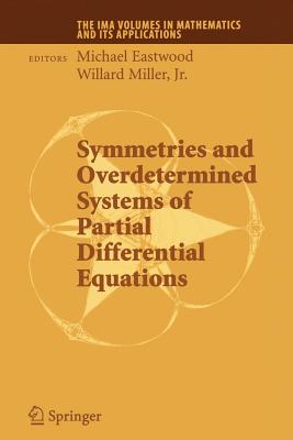 Symmetries and Overdetermined Systems of Partial Differential Equations - Eastwood, Michael (Editor), and Miller, Willard, Dr. (Editor)