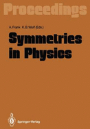 Symmetries in Physics: Proceedings of the International Symposium Held in Honor of Professor Marcos Moshinsky at Cocoyoc, Morelos, Mexico, June 3-7, 1991