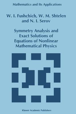 Symmetry Analysis and Exact Solutions of Equations of Nonlinear Mathematical Physics - Fushchich, W.I., and Shtelen, W.M., and Serov, N.I.