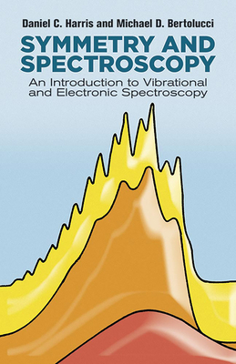Symmetry and Spectroscopy: An Introduction to Vibrational and Electronic Spectroscopy - Harris, Daniel C, and Bertolucci, Michael D