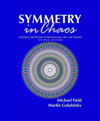 Symmetry in Chaos: A Search for Pattern in Mathematics, Art and Nature - Field, Michael, and Golubitsky, Martin