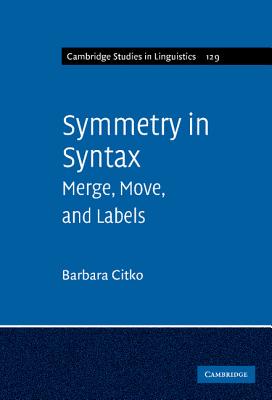 Symmetry in Syntax: Merge, Move and Labels - Citko, Barbara