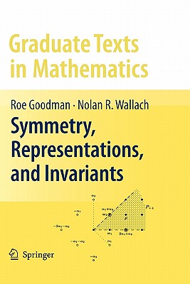 Symmetry, Representations, and Invariants - Goodman, Roe, and Wallach, Nolan R