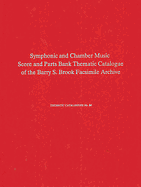 Symphonic & Chamber Music Score and Parts Bank: A Thematic Catalogue of the Facsimile Archive of 18th and Early 19th Century Autographs, Manuscripts, and Printed Copies at the Ph.D. Program in Music of the Graduate School of the City University of New...