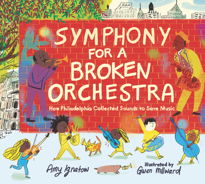 Symphony for a Broken Orchestra: How Philadelphia Collected Sounds to Save Music - Ignatow, Amy