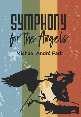 Symphony for the Angels - Fath, Michael Andre