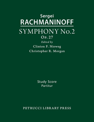 Symphony No.2, Op.27: Study score - Rachmaninoff, Sergei, and Nieweg, Clinton F (Editor), and Morgan, Christopher R (Editor)