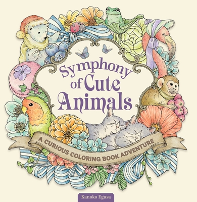 Symphony of Cute Animals: A Curious Coloring Book Adventure - Egusa, Kanoko