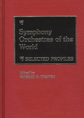 Symphony Orchestras of the World: Selected Profiles - Craven, Robert R