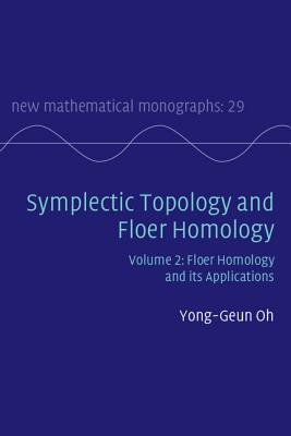 Symplectic Topology and Floer Homology: Volume 2, Floer Homology and its Applications - Oh, Yong-Geun