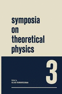 Symposia on Theoretical Physics 3: Lectures Presented at the 1964 Summer School of the Institute of Mathematical Sciences Madras, India
