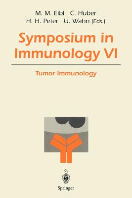 Symposium in Immunology VI: Tumor Immunology - Eibl, Martha M (Editor), and Huber, Christoph (Editor), and Peter, Hans H (Editor)