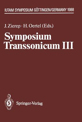 Symposium Transsonicum III: Iutam Symposium Gttingen, 24.-27.5.1988 - Zierep, Jrgen (Editor), and Oertel, H (Editor)