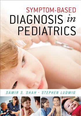 Symptom-Based Diagnosis in Pediatrics (Chop Morning Report) - Shah, Samir S, and Ludwig, Stephen, MD