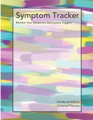 Symptom Tracker - Paintbrush Edition: Monitor Your Symptoms and Isolate Triggers - Universal Planners