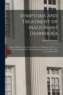 Symptoms and Treatment of Malignant Diarrhoea: Better Known by the Name of Asiatic or Malignant Cholera, as Treated in the Royal Free Hospital During the Years 1832, 1833, 1834, 1848, and 1854 (Classic Reprint)