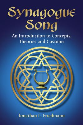 Synagogue Song: An Introduction to Concepts, Theories and Customs - Friedmann, Jonathan L