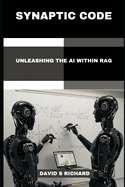 Synaptic code: Unleasing The AI within RAG