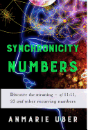 Synchronicity Numbers: Discover the Meaning of 11:11, 33 and Other Recurring Numbers