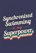 Synchronized Swimming Is My Superpower: A 6x9 Inch Softcover Diary Notebook With 110 Blank Lined Pages. Funny Vintage Synchronized Swimming Journal to write in. Synchronized Swimming Gift and SuperPower Retro Design Slogan