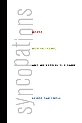 Syncopations: Beats, New Yorkers, and Writers in the Dark - Campbell, James