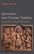 Syncretism and Christian Tradition: Race and Revelation in the Study of Religious Mixture