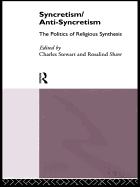 Syncretism/Anti-Syncretism: The Politics of Religious Synthesis
